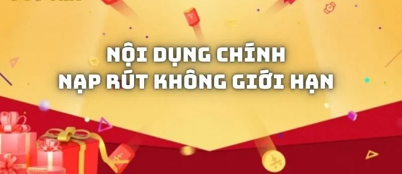 Nội dung chính trong chính sách nạp rút không giới hạn